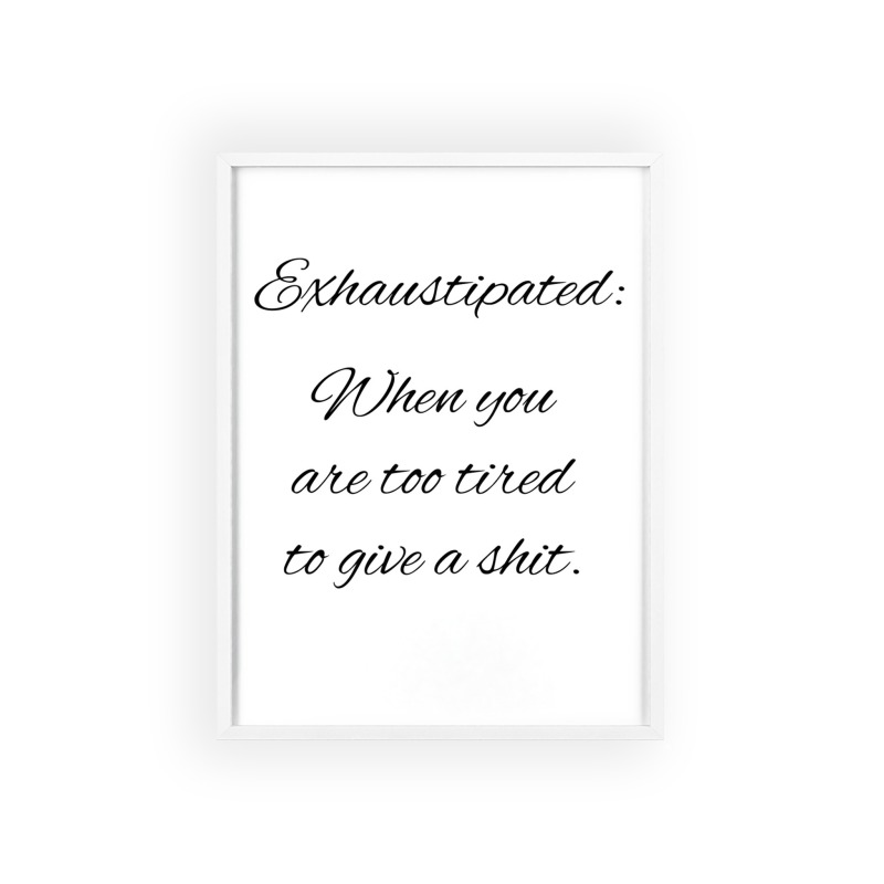 Exhaustipated - Poster with Wooden Frame - Image 26