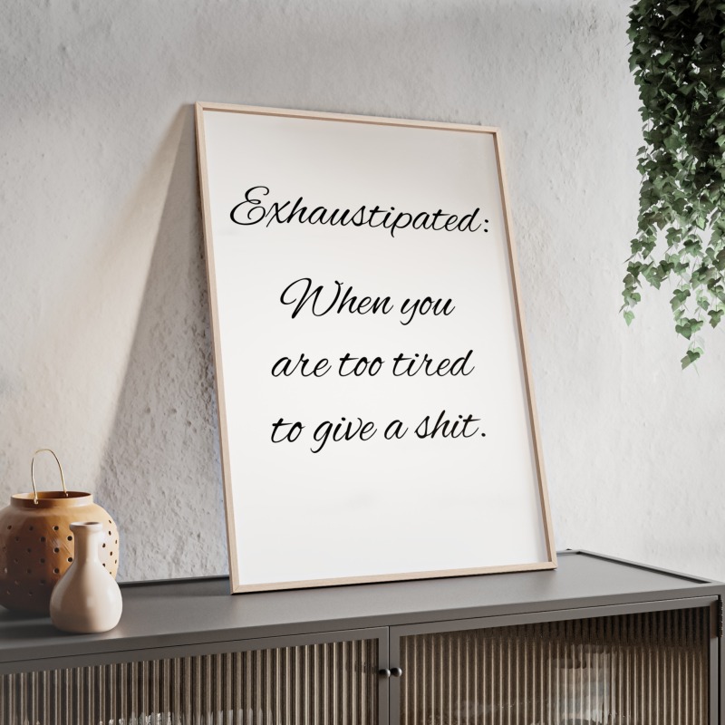 Exhaustipated - Poster with Wooden Frame - Image 68