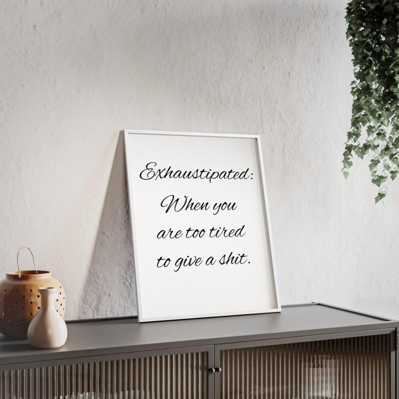 Exhaustipated - Poster with Wooden Frame - Image 52