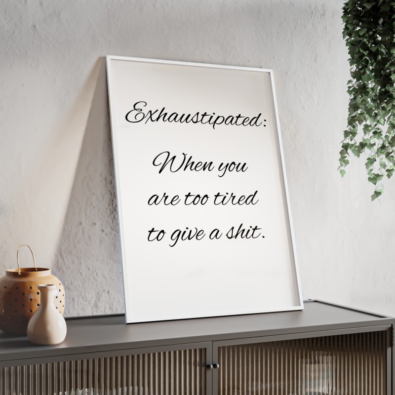 Exhaustipated - Poster with Wooden Frame - Image 72