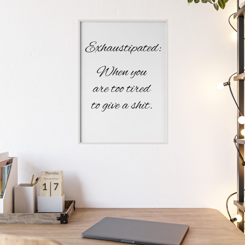 Exhaustipated - Poster with Wooden Frame - Image 69