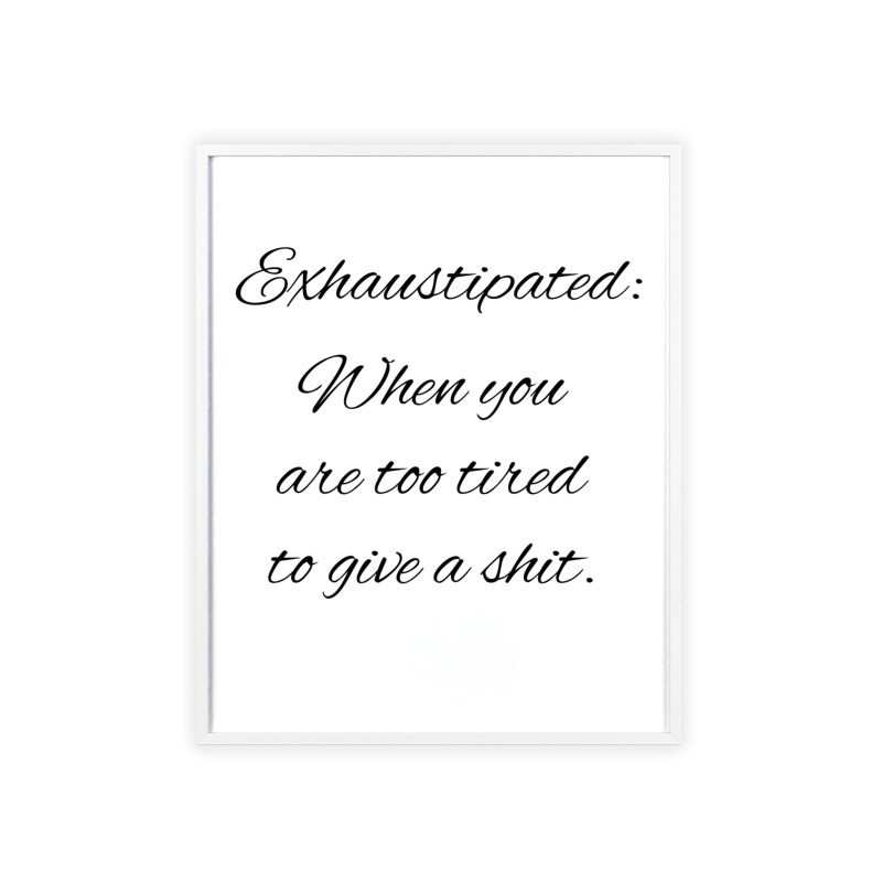 Exhaustipated - Poster with Wooden Frame - Image 50