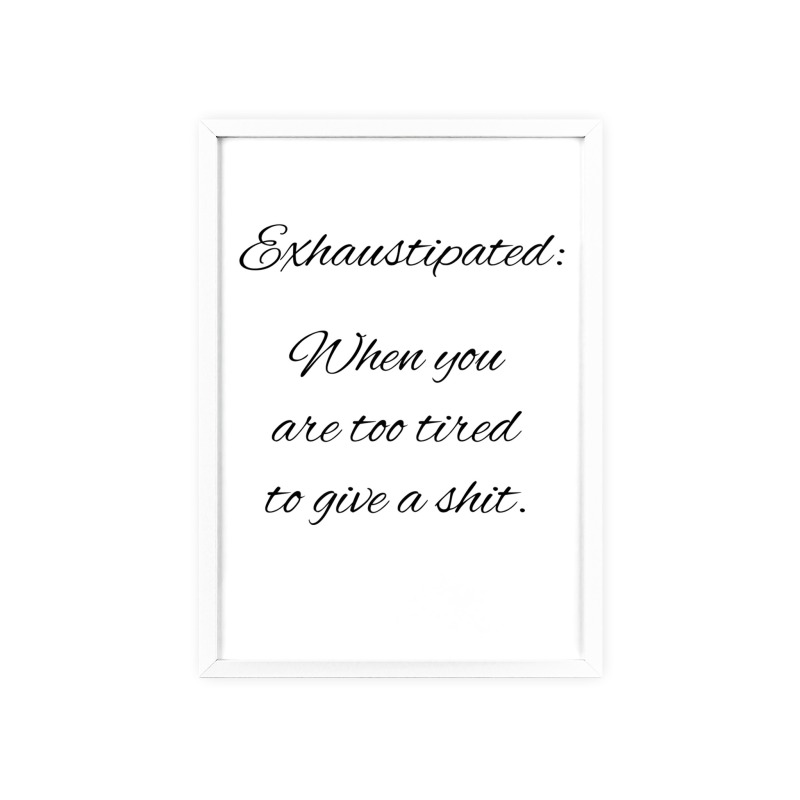 Exhaustipated - Poster with Wooden Frame - Image 118