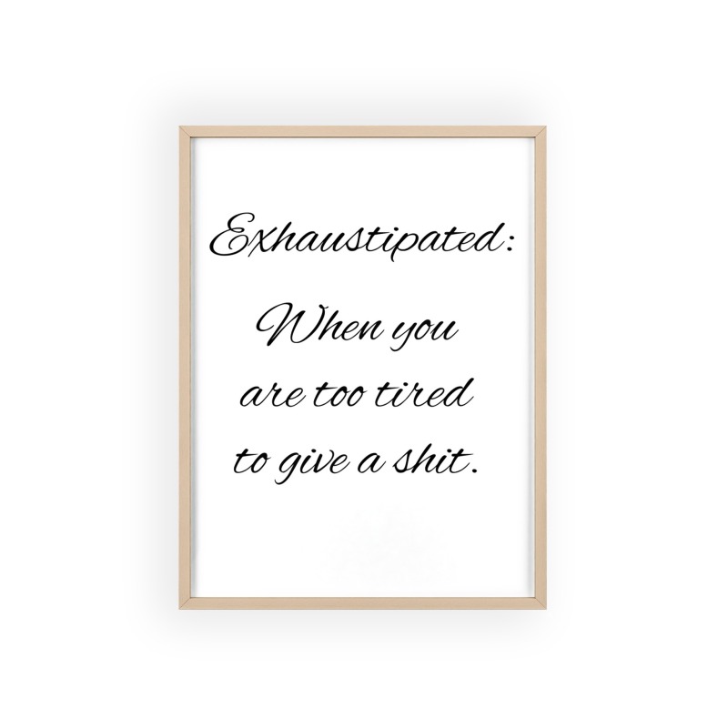 Exhaustipated - Poster with Wooden Frame - Image 18