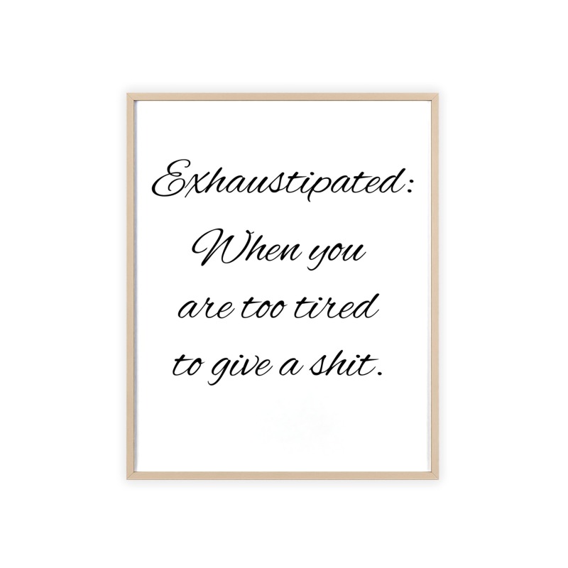 Exhaustipated - Poster with Wooden Frame - Image 38