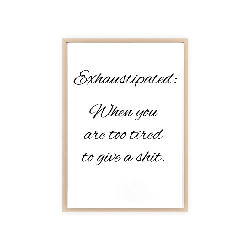 Exhaustipated - Poster with Wooden Frame - Image 86