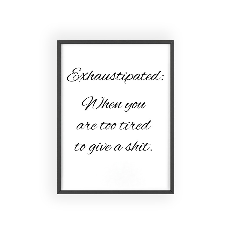 Exhaustipated - Poster with Wooden Frame - Image 6