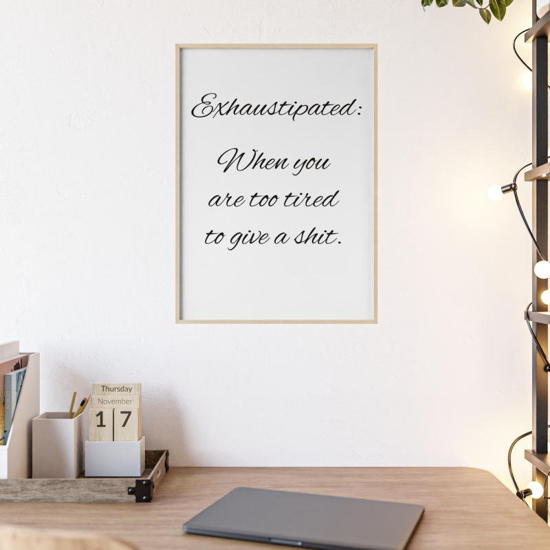 Exhaustipated - Poster with Wooden Frame - Image 65