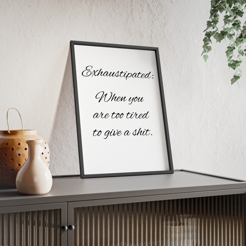 Exhaustipated - Poster with Wooden Frame - Image 80