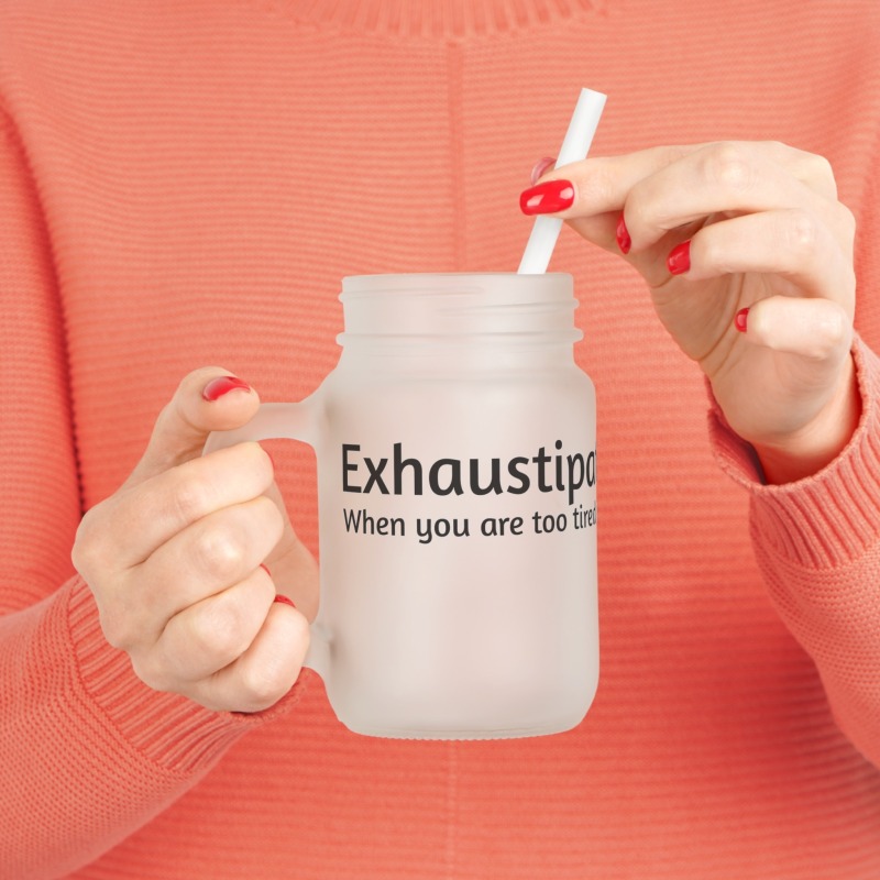 Exhaustipated - Mason Jar