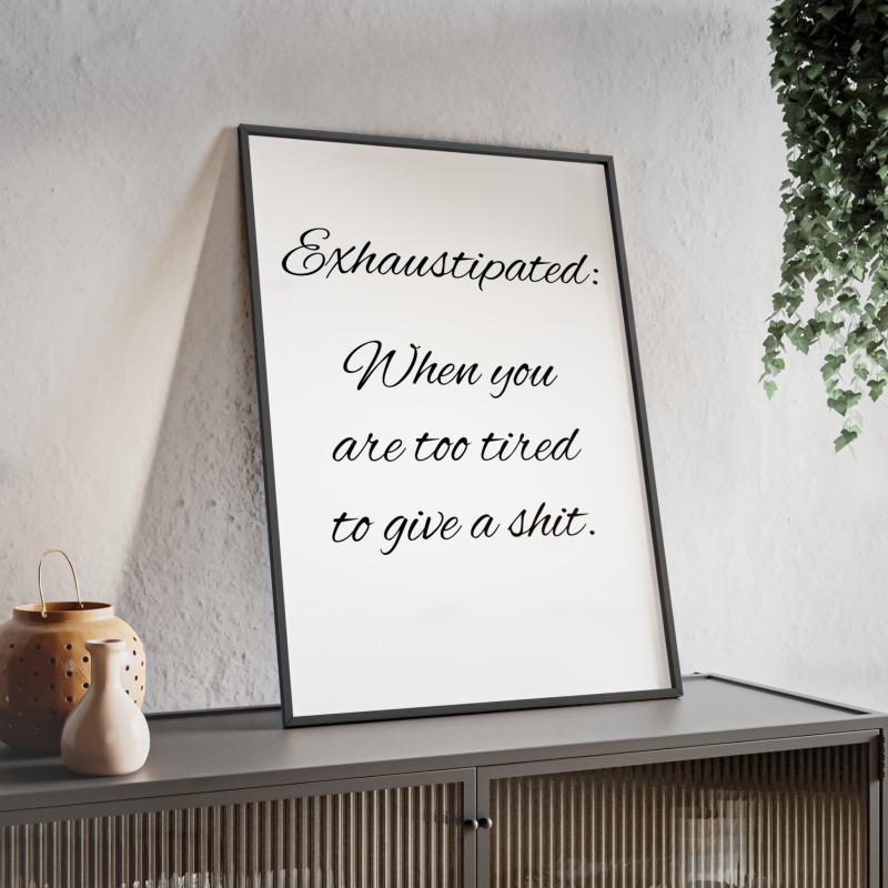 Exhaustipated - Poster with Wooden Frame - Image 60