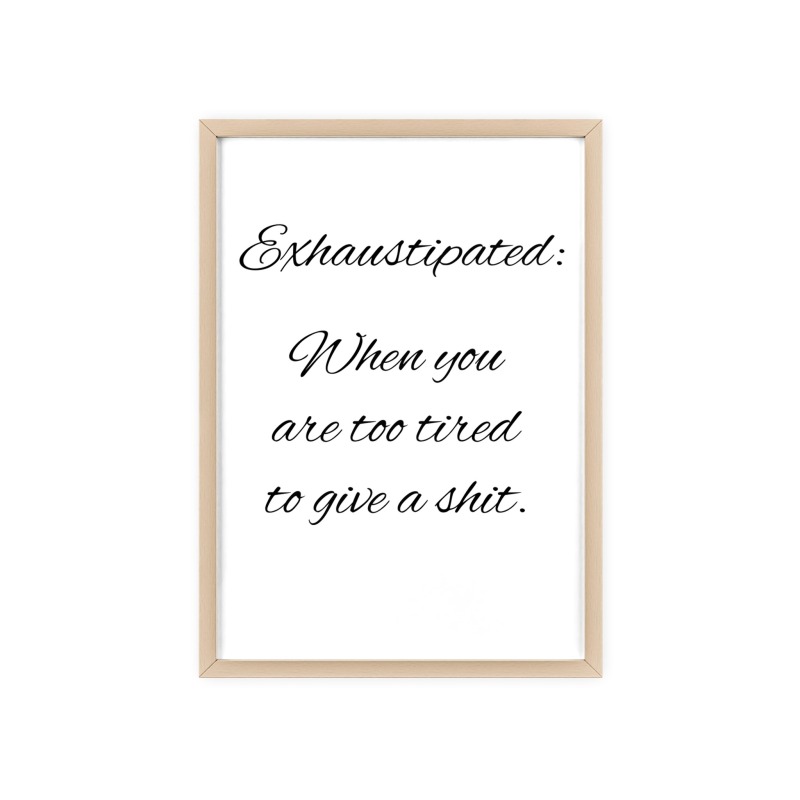 Exhaustipated - Poster with Wooden Frame - Image 106