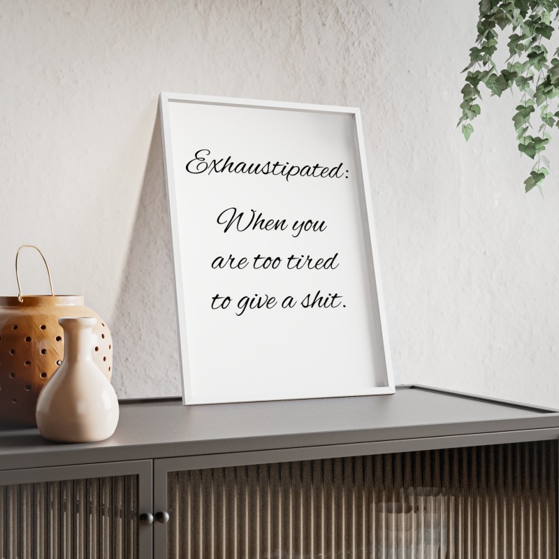 Exhaustipated - Poster with Wooden Frame - Image 96