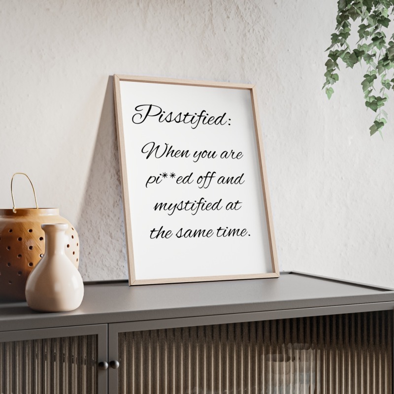 Pisstified - Poster with Wooden Frame - Image 20