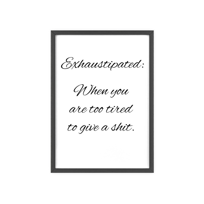 Exhaustipated - Poster with Wooden Frame - Image 102