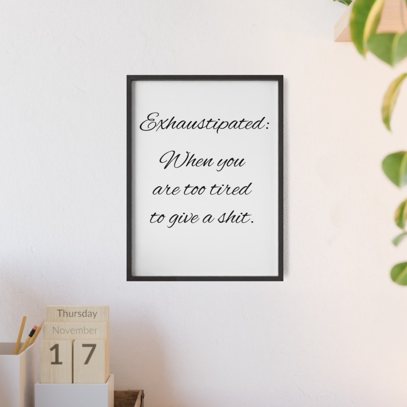 Exhaustipated - Poster with Wooden Frame - Image 9