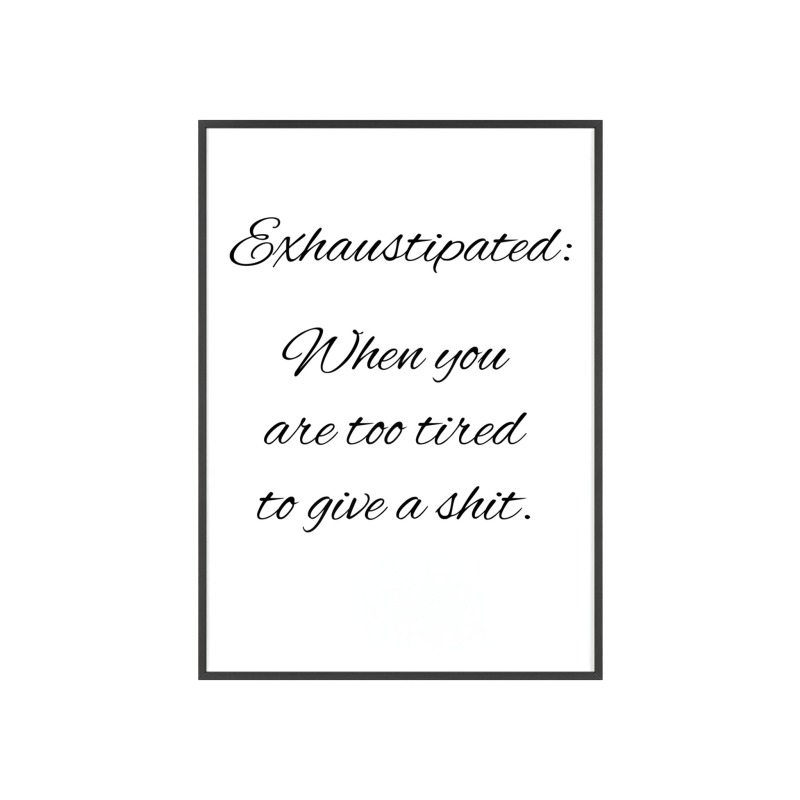 Exhaustipated - Poster with Wooden Frame - Image 54