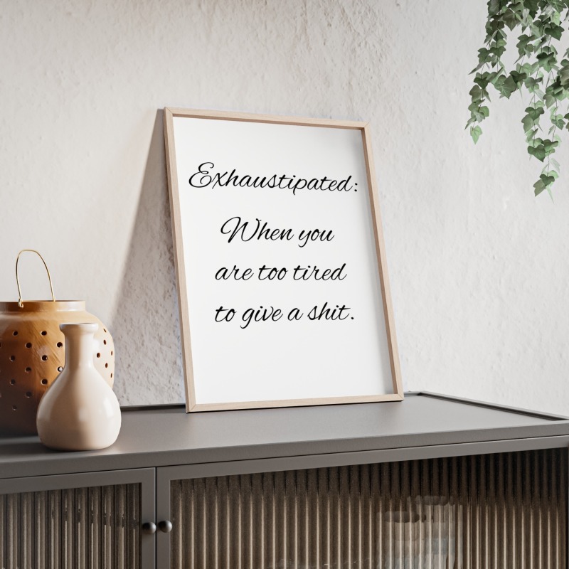 Exhaustipated - Poster with Wooden Frame - Image 16