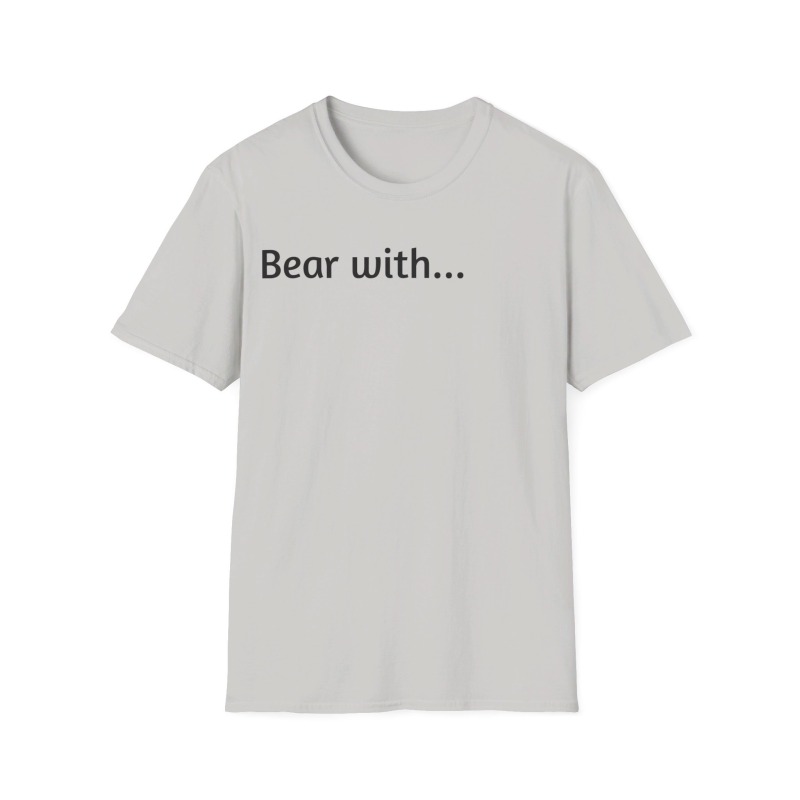 Bear with - Unisex Softstyle T-Shirt - Image 38